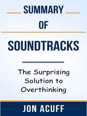 cover image of Summary of Soundtracks the Surprising Solution to Overthinking  by  Jon Acuff